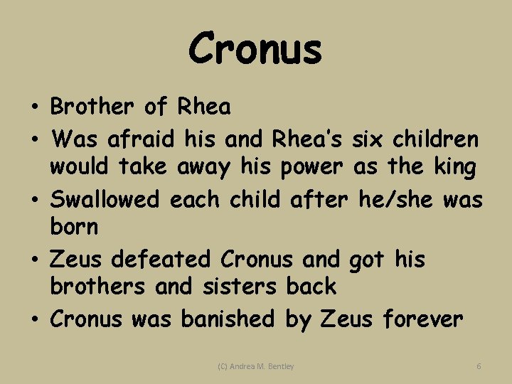 Cronus • Brother of Rhea • Was afraid his and Rhea’s six children would