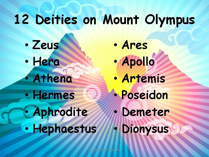12 Deities on Mount Olympus • • • Zeus Hera Athena Hermes Aphrodite Hephaestus