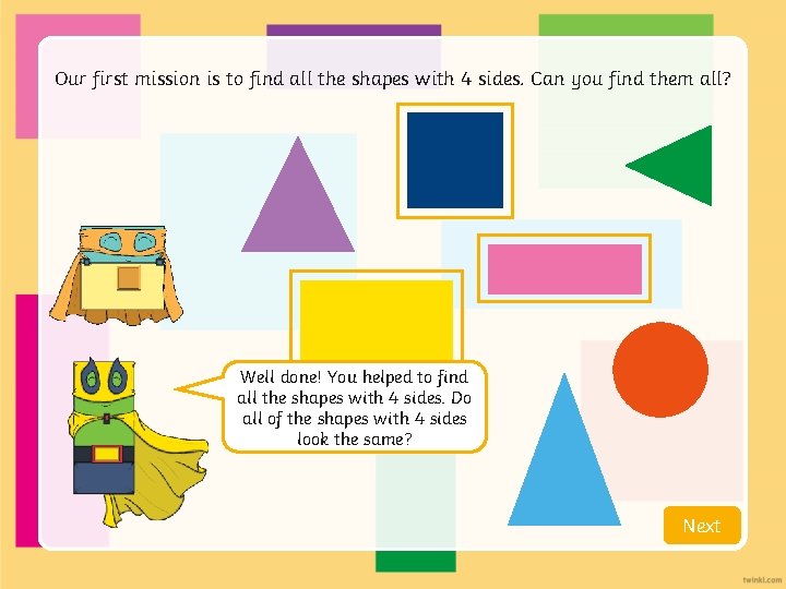 Our first mission is to find all the shapes with 4 sides. Can you