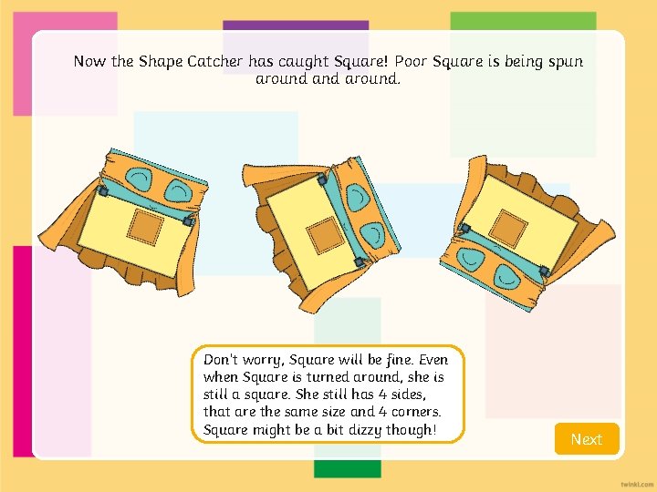 Now the Shape Catcher has caught Square! Poor Square is being spun around. Don’t