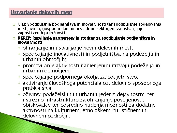 Ustvarjanje delovnih mest � � CILJ: Spodbujanje podjetništva in inovativnosti ter spodbujanje sodelovanja med