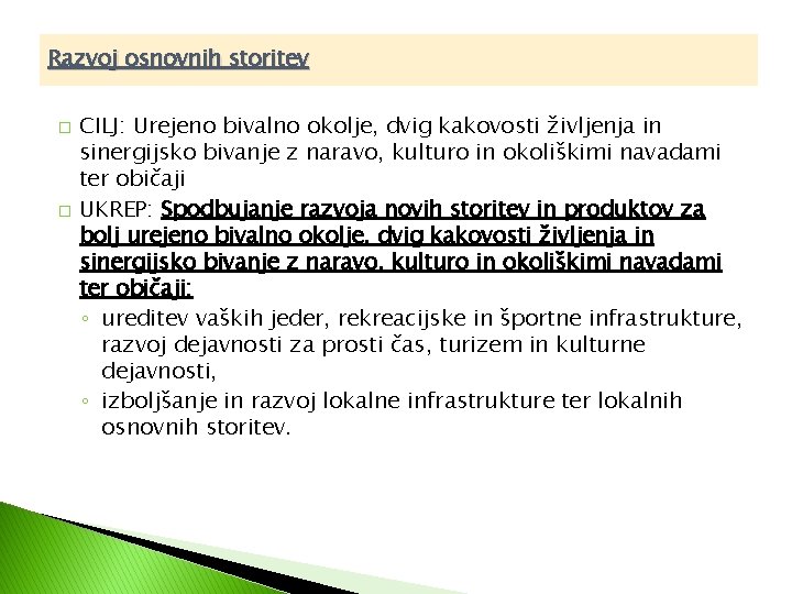 Razvoj osnovnih storitev � � CILJ: Urejeno bivalno okolje, dvig kakovosti življenja in sinergijsko