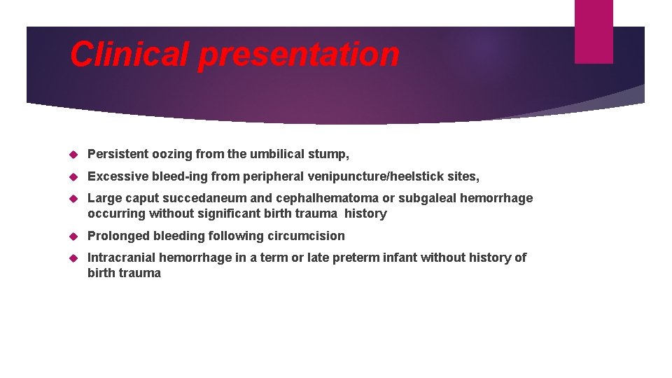 Clinical presentation Persistent oozing from the umbilical stump, Excessive bleed-ing from peripheral venipuncture/heelstick sites,