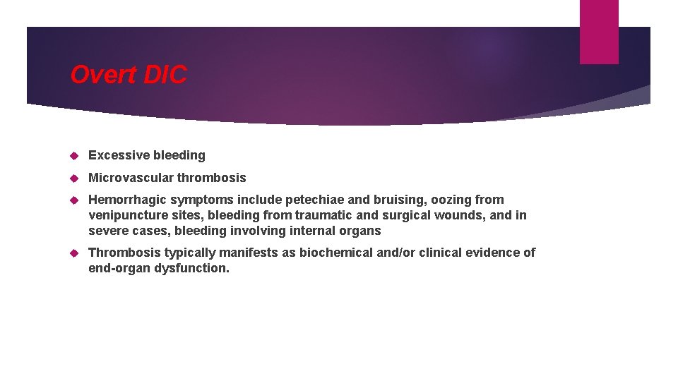 Overt DIC Excessive bleeding Microvascular thrombosis Hemorrhagic symptoms include petechiae and bruising, oozing from