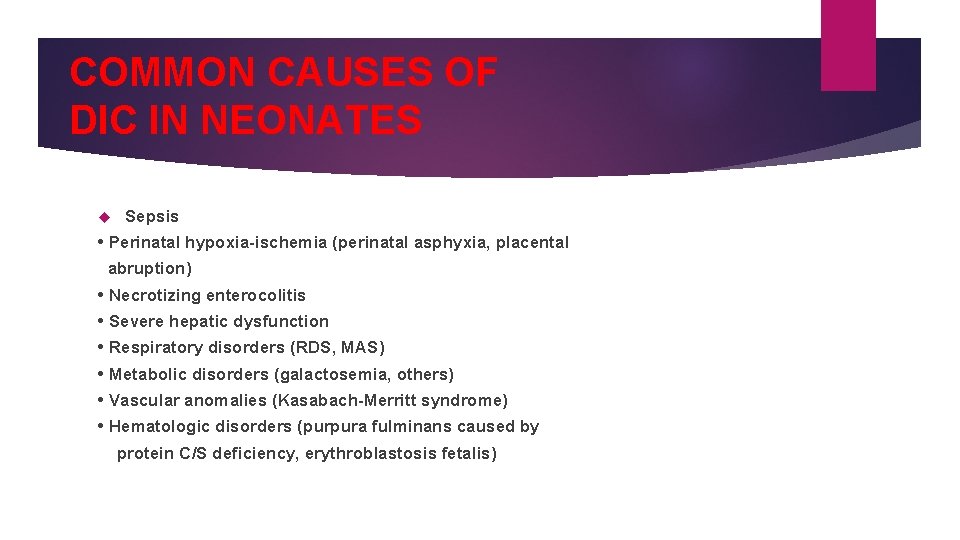 COMMON CAUSES OF DIC IN NEONATES Sepsis • Perinatal hypoxia-ischemia (perinatal asphyxia, placental abruption)