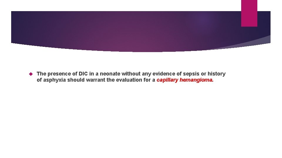  The presence of DIC in a neonate without any evidence of sepsis or