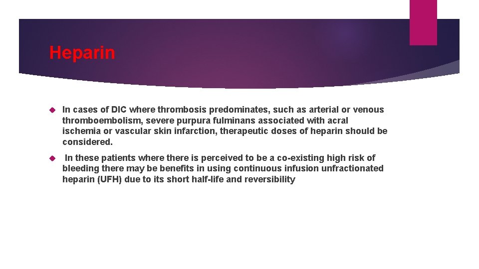 Heparin In cases of DIC where thrombosis predominates, such as arterial or venous thromboembolism,