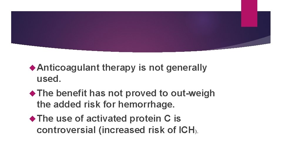  Anticoagulant therapy is not generally used. The benefit has not proved to out-weigh