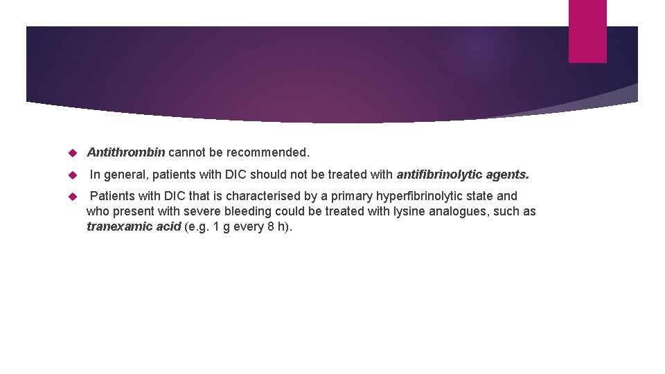  Antithrombin cannot be recommended. In general, patients with DIC should not be treated