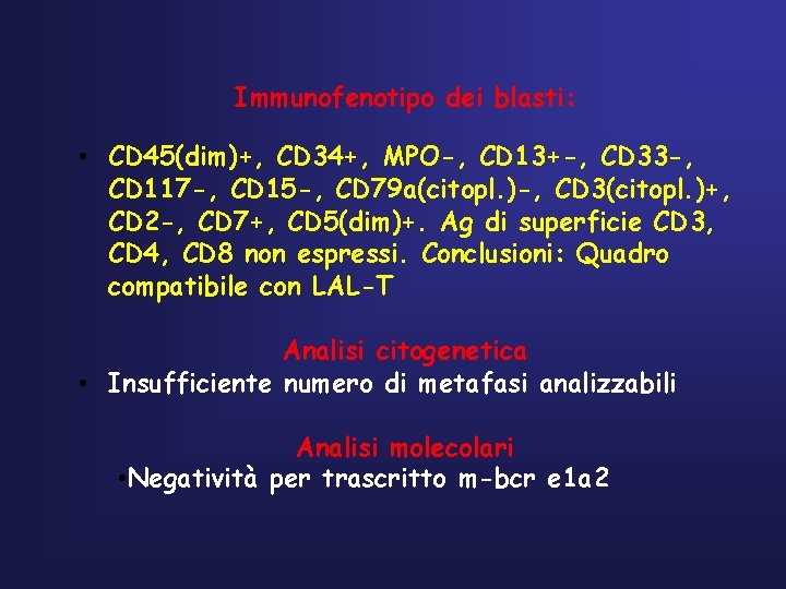 Immunofenotipo dei blasti: • CD 45(dim)+, CD 34+, MPO-, CD 13+-, CD 33 -,