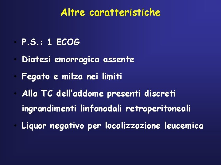 Altre caratteristiche • P. S. : 1 ECOG • Diatesi emorragica assente • Fegato