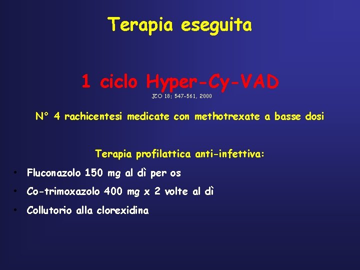 Terapia eseguita 1 ciclo Hyper-Cy-VAD JCO 18: 547 -561, 2000 N° 4 rachicentesi medicate