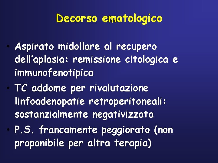 Decorso ematologico • Aspirato midollare al recupero dell’aplasia: remissione citologica e immunofenotipica • TC