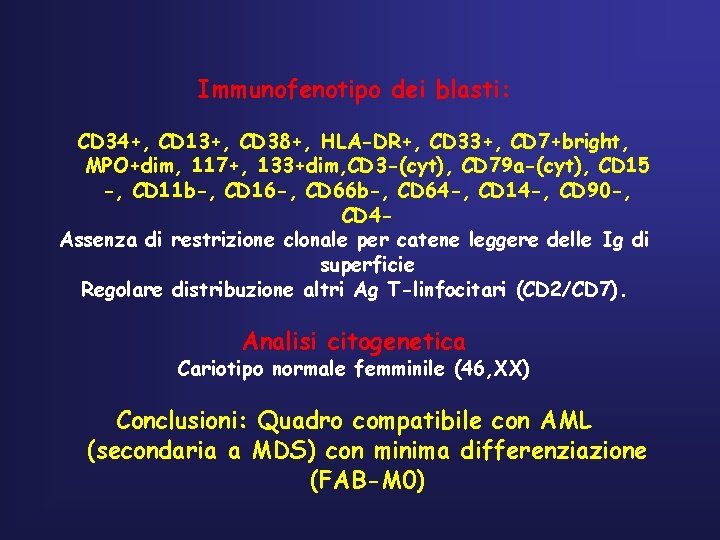 Immunofenotipo dei blasti: CD 34+, CD 13+, CD 38+, HLA-DR+, CD 33+, CD 7+bright,