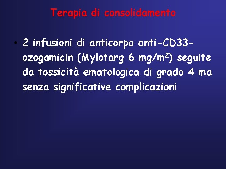 Terapia di consolidamento • 2 infusioni di anticorpo anti-CD 33 ozogamicin (Mylotarg 6 mg/m