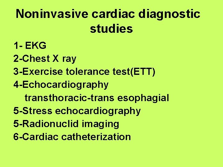 Noninvasive cardiac diagnostic studies 1 - EKG 2 -Chest X ray 3 -Exercise tolerance