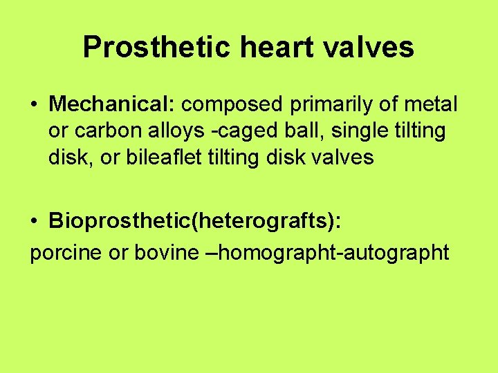 Prosthetic heart valves • Mechanical: composed primarily of metal or carbon alloys -caged ball,