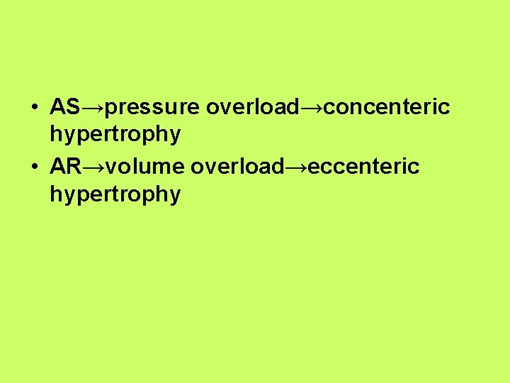  • AS→pressure overload→concenteric hypertrophy • AR→volume overload→eccenteric hypertrophy 