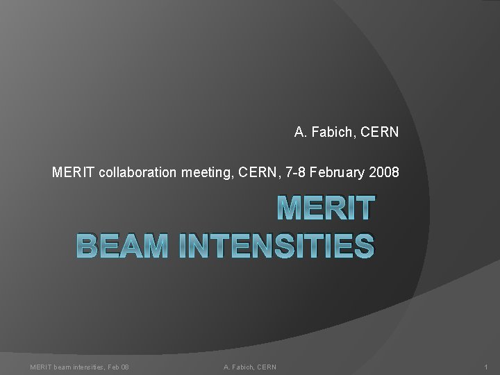 A. Fabich, CERN MERIT collaboration meeting, CERN, 7 -8 February 2008 MERIT BEAM INTENSITIES