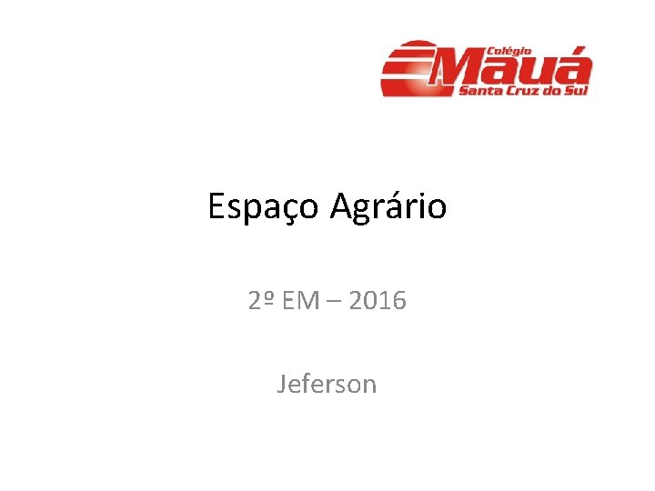 Espaço Agrário 2º EM – 2016 Jeferson 