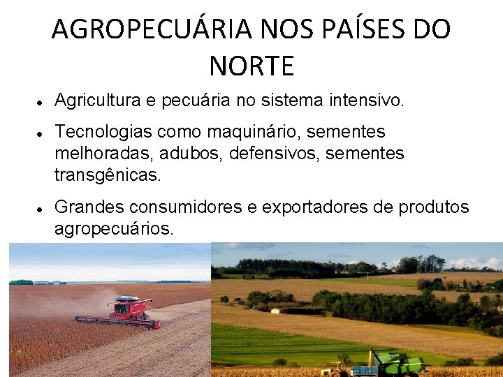 AGROPECUÁRIA NOS PAÍSES DO NORTE Agricultura e pecuária no sistema intensivo. Tecnologias como maquinário,