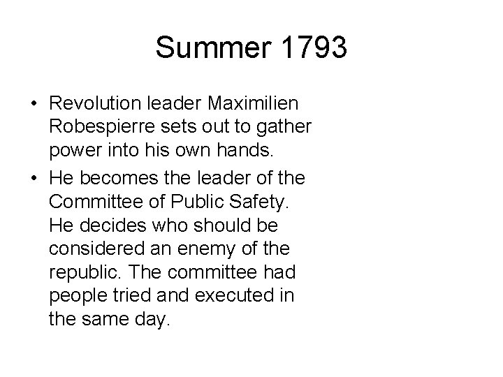 Summer 1793 • Revolution leader Maximilien Robespierre sets out to gather power into his