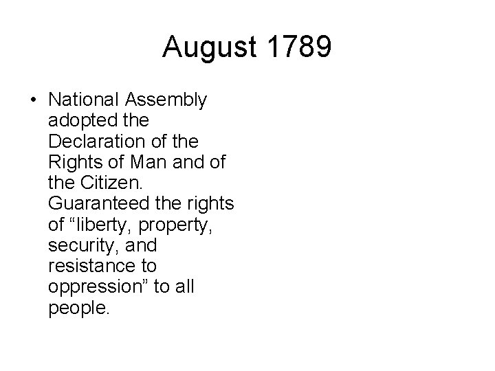August 1789 • National Assembly adopted the Declaration of the Rights of Man and