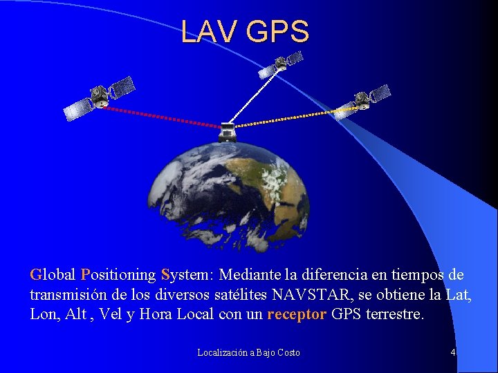 LAV GPS Global Positioning System: Mediante la diferencia en tiempos de transmisión de los