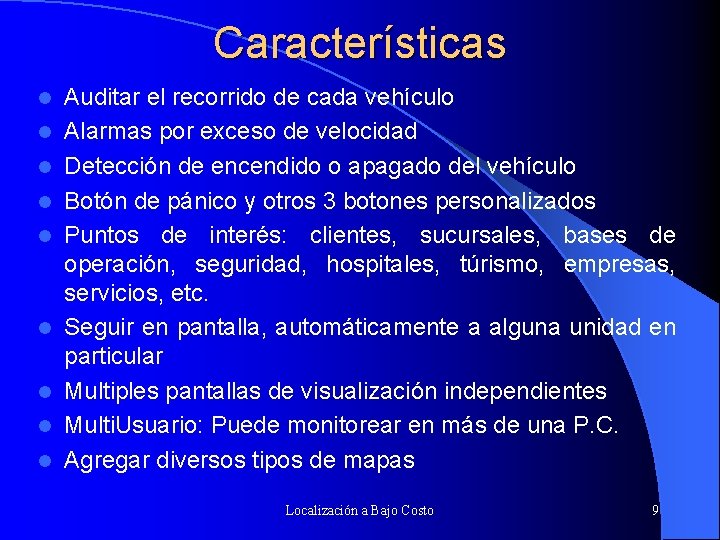 Características l l l l l Auditar el recorrido de cada vehículo Alarmas por