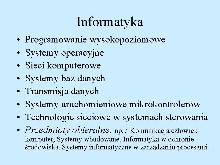 Informatyka • • Programowanie wysokopoziomowe Systemy operacyjne Sieci komputerowe Systemy baz danych Transmisja danych