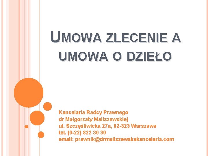 UMOWA ZLECENIE A UMOWA O DZIEŁO Kancelaria Radcy Prawnego dr Małgorzaty Maliszewskiej ul. Szczęśliwicka