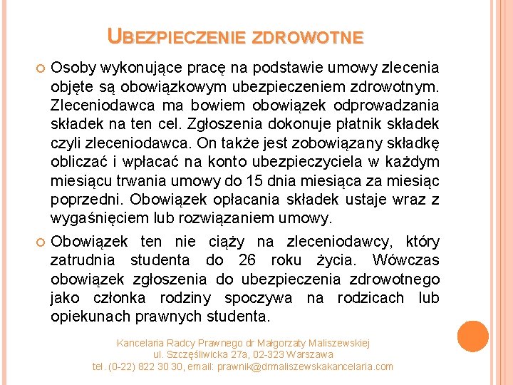 UBEZPIECZENIE ZDROWOTNE Osoby wykonujące pracę na podstawie umowy zlecenia objęte są obowiązkowym ubezpieczeniem zdrowotnym.