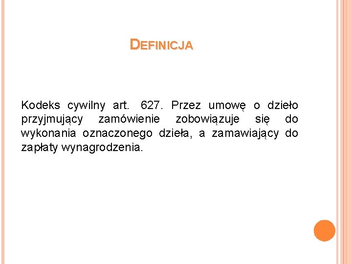 DEFINICJA Kodeks cywilny art. 627. Przez umowę o dzieło przyjmujący zamówienie zobowiązuje się do