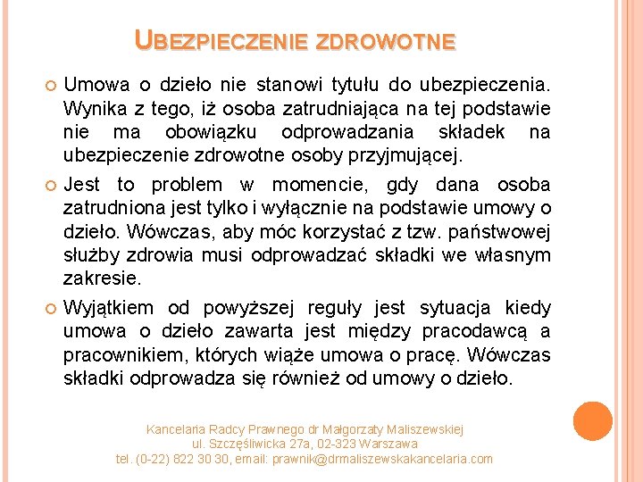 UBEZPIECZENIE ZDROWOTNE Umowa o dzieło nie stanowi tytułu do ubezpieczenia. Wynika z tego, iż