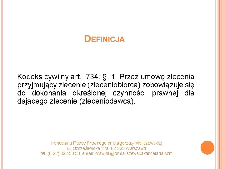 DEFINICJA Kodeks cywilny art. 734. § 1. Przez umowę zlecenia przyjmujący zlecenie (zleceniobiorca) zobowiązuje