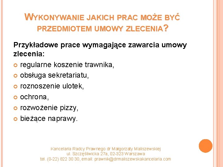 WYKONYWANIE JAKICH PRAC MOŻE BYĆ PRZEDMIOTEM UMOWY ZLECENIA? Przykładowe prace wymagające zawarcia umowy zlecenia: