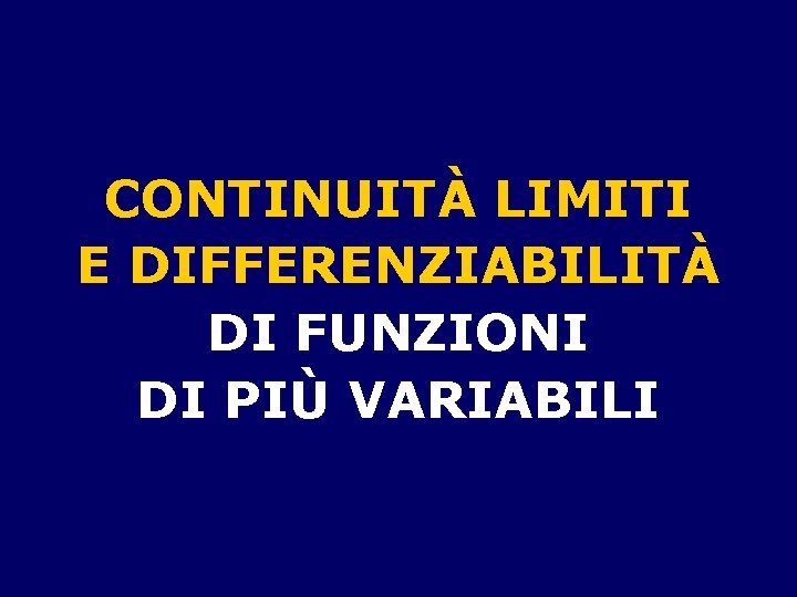 CONTINUITÀ LIMITI E DIFFERENZIABILITÀ DI FUNZIONI DI PIÙ VARIABILI 