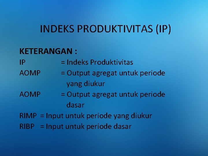 INDEKS PRODUKTIVITAS (IP) KETERANGAN : IP AOMP = Indeks Produktivitas = Output agregat untuk