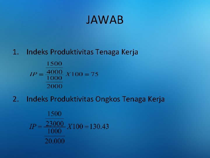 JAWAB 1. Indeks Produktivitas Tenaga Kerja 2. Indeks Produktivitas Ongkos Tenaga Kerja 