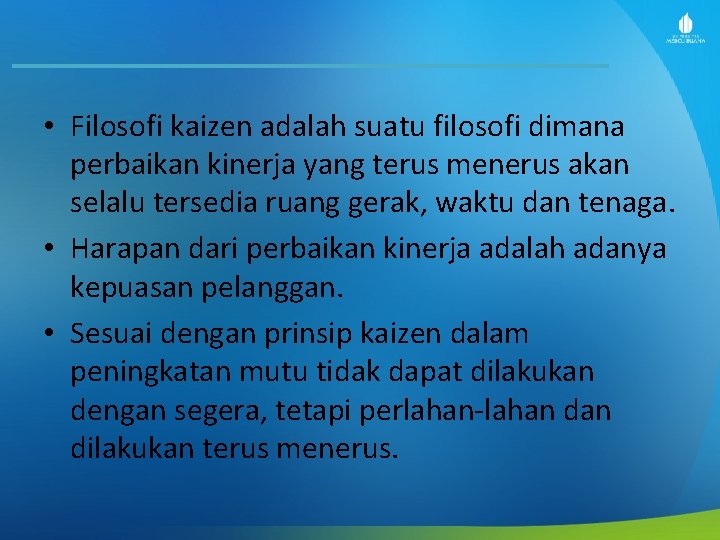  • Filosofi kaizen adalah suatu filosofi dimana perbaikan kinerja yang terus menerus akan