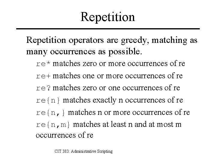 Repetition operators are greedy, matching as many occurrences as possible. re* matches zero or
