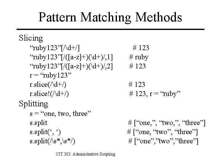 Pattern Matching Methods Slicing “ruby 123”[/d+/] “ruby 123”[/([a-z]+)(d+)/, 1] “ruby 123”[/([a-z]+)(d+)/, 2] r =