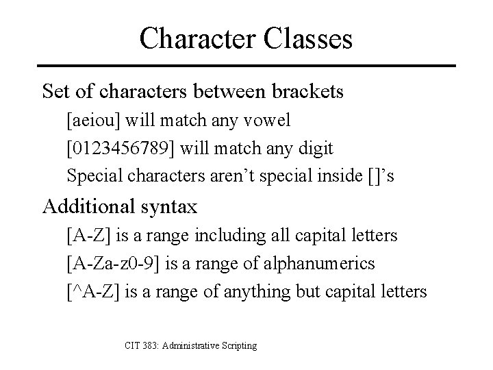 Character Classes Set of characters between brackets [aeiou] will match any vowel [0123456789] will