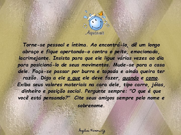 Torne-se pessoal e íntima. Ao encontrá-lo, dê um longo abraço e fique apertando-o contra