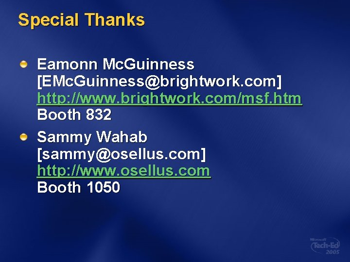 Special Thanks Eamonn Mc. Guinness [EMc. Guinness@brightwork. com] http: //www. brightwork. com/msf. htm Booth
