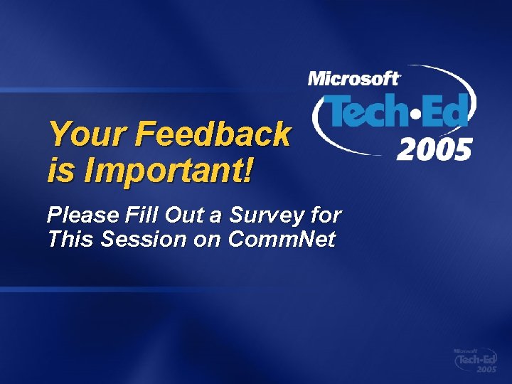 Your Feedback is Important! Please Fill Out a Survey for This Session on Comm.