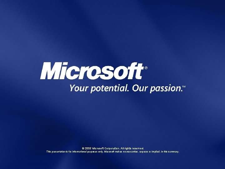 © 2005 Microsoft Corporation. All rights reserved. This presentation is for informational purposes only.