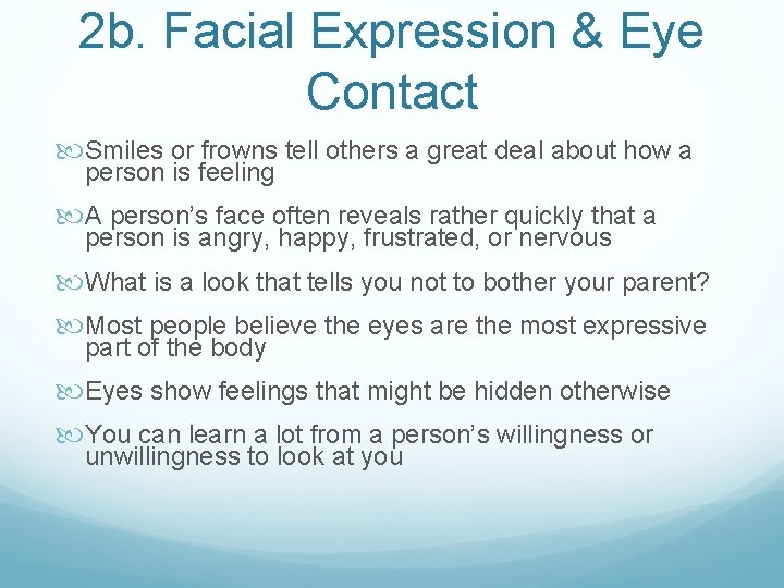 2 b. Facial Expression & Eye Contact Smiles or frowns tell others a great