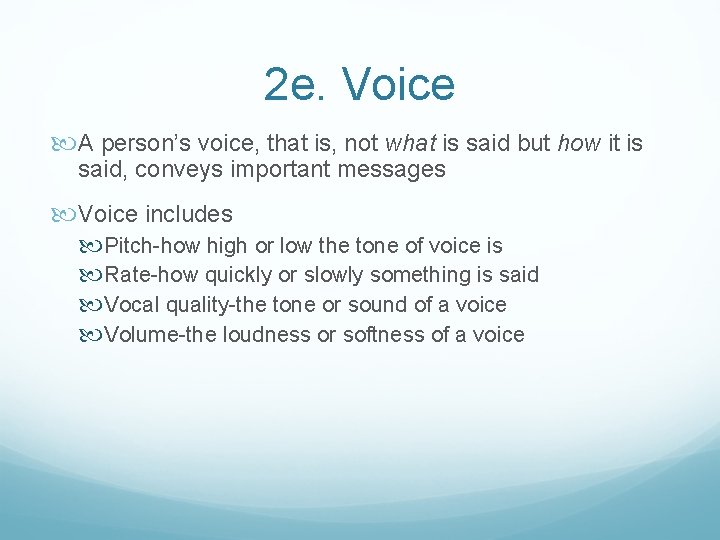 2 e. Voice A person’s voice, that is, not what is said but how