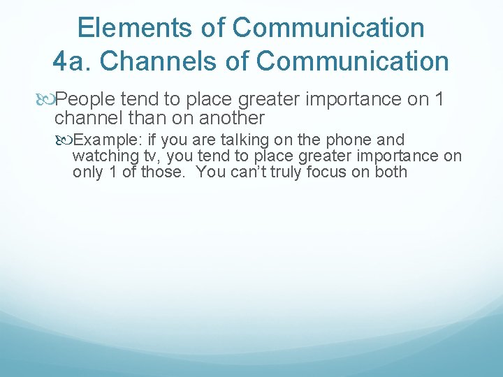 Elements of Communication 4 a. Channels of Communication People tend to place greater importance